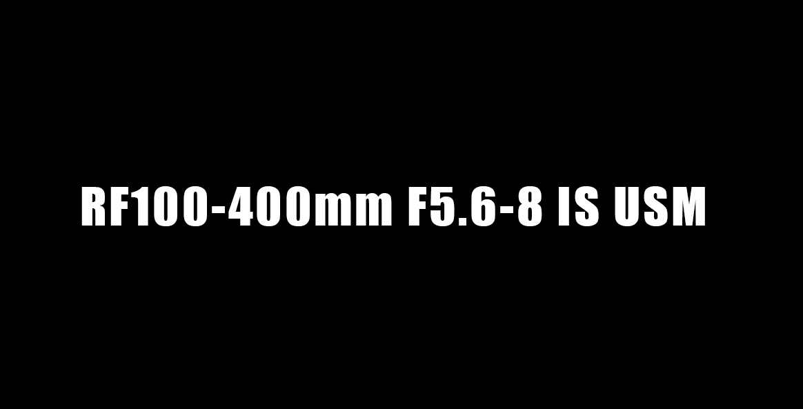 RF100-400mm F5.6-8 IS USM